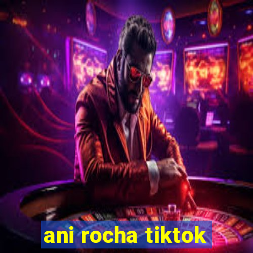 ani rocha tiktok